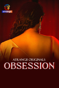Obsession (2025) S01 Atrangii Originals Unrated Webseries