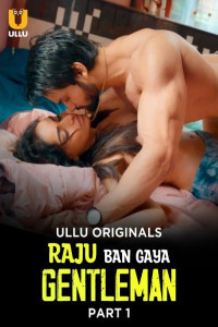 Raju Ban Gaya Gentleman (2025) Part 1 Ullu Originals Unrated Webseries